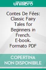 Contes De Fées: Classic Fairy Tales for Beginners in French. E-book. Formato PDF ebook