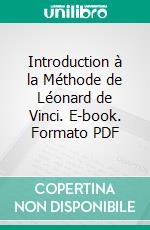 Introduction à la Méthode de Léonard de Vinci. E-book. Formato PDF