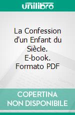 La Confession d'un Enfant du Siècle. E-book. Formato PDF ebook