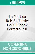 La Mort du Roi: 21 Janvier 1793. E-book. Formato PDF ebook di Pierre de Vaissière