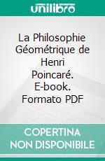 La Philosophie Géométrique de Henri Poincaré. E-book. Formato PDF ebook