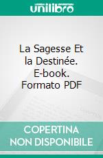 La Sagesse Et la Destinée. E-book. Formato PDF ebook