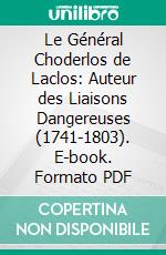 Le Général Choderlos de Laclos: Auteur des Liaisons Dangereuses (1741-1803). E-book. Formato PDF ebook