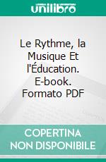 Le Rythme, la Musique Et l'Éducation. E-book. Formato PDF ebook