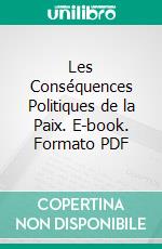 Les Conséquences Politiques de la Paix. E-book. Formato PDF ebook