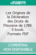 Les Origines de la Déclaration des Droits de l'Homme de 1789. E-book. Formato PDF ebook di Vincent Marcaggi