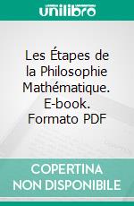 Les Étapes de la Philosophie Mathématique. E-book. Formato PDF ebook di Léon Brunschvicg