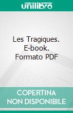 Les Tragiques. E-book. Formato PDF ebook di Théodore Agrippa d'Aubigné