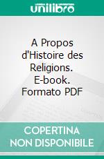 A Propos d'Histoire des Religions. E-book. Formato PDF