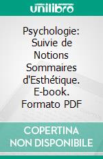 Psychologie: Suivie de Notions Sommaires d'Esthétique. E-book. Formato PDF ebook