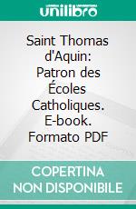 Saint Thomas d'Aquin: Patron des Écoles Catholiques. E-book. Formato PDF ebook di Charles