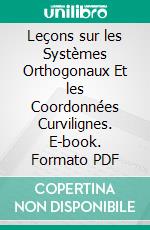 Leçons sur les Systèmes Orthogonaux Et les Coordonnées Curvilignes. E-book. Formato PDF