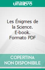 Les Énigmes de la Science. E-book. Formato PDF ebook di Théophile Moreux