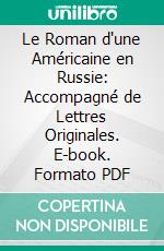 Le Roman d'une Américaine en Russie: Accompagné de Lettres Originales. E-book. Formato PDF