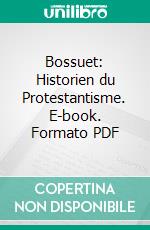 Bossuet: Historien du Protestantisme. E-book. Formato PDF ebook