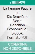 La Femme Pauvre au Dix-Neuvième Siècle: Condition Economique. E-book. Formato PDF ebook