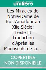 Les Miracles de Notre-Dame de Roc-Amadour au Xiie Siècle: Texte Et Traduction d'Après les Manuscrits de la Bibliothèque Nationale. E-book. Formato PDF