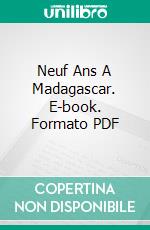 Neuf Ans A Madagascar. E-book. Formato PDF