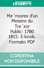 Me´moires d'un Ministre du Tre´sor Public: 1780 1815. E-book. Formato PDF ebook