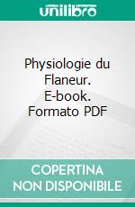 Physiologie du Flaneur. E-book. Formato PDF ebook