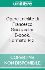 Opere Inedite di Francesco Guicciardini. E-book. Formato PDF ebook