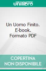 Un Uomo Finito. E-book. Formato PDF ebook