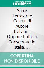 Sfere Terrestri e Celesti di Autore Italiano: Oppure Fatte o Conservate in Italia. E-book. Formato PDF ebook di Matteo Fiorini