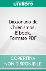 Diccionario de Chilenismos. E-book. Formato PDF ebook