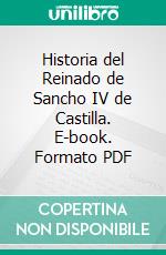 Historia del Reinado de Sancho IV de Castilla. E-book. Formato PDF ebook