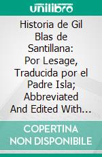 Historia de Gil Blas de Santillana: Por Lesage, Traducida por el Padre Isla; Abbreviated And Edited With Introduction Notes, Map And Vocabulary. E-book. Formato PDF ebook