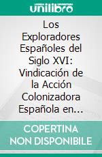 Los Exploradores Españoles del Siglo XVI: Vindicación de la Acción Colonizadora Española en America. E-book. Formato PDF ebook di Charles Fletcher Lummis