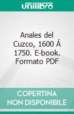 Anales del Cuzco, 1600 Á 1750. E-book. Formato PDF ebook