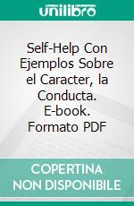 Self-Help Con Ejemplos Sobre el Caracter, la Conducta. E-book. Formato PDF ebook