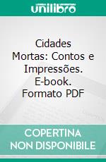 Cidades Mortas: Contos e Impressões. E-book. Formato PDF ebook