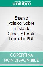 Ensayo Politico Sobre la Isla de Cuba. E-book. Formato PDF ebook di Alexander von Humboldt