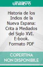 Historia de los Indios de la Nueva Espana: Crita a Mediados del Siglo XVI. E-book. Formato PDF