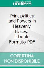 Principalities and Powers in Heavenly Places. E-book. Formato PDF ebook