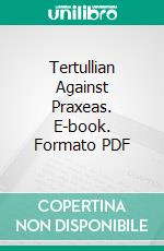 Tertullian Against Praxeas. E-book. Formato PDF