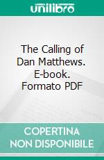 The Calling of Dan Matthews. E-book. Formato PDF ebook