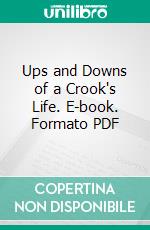 Ups and Downs of a Crook's Life. E-book. Formato PDF ebook