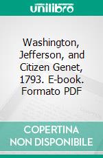 Washington, Jefferson, and Citizen Genet, 1793. E-book. Formato PDF ebook