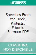 Speeches From the Dock, Protests. E-book. Formato PDF ebook