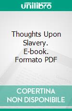 Thoughts Upon Slavery. E-book. Formato PDF