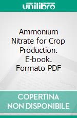 Ammonium Nitrate for Crop Production. E-book. Formato PDF ebook di Colin W. Whittaker