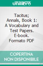 Tacitus; Annals, Book 1: A Vocabulary and Test Papers. E-book. Formato PDF ebook di University Correspondence College