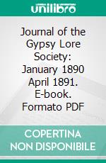 Journal of the Gypsy Lore Society: January 1890 April 1891. E-book. Formato PDF ebook