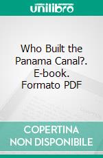 Who Built the Panama Canal?. E-book. Formato PDF ebook di Walter Leon Pepperman