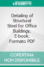 Detailing of Structural Steel for Office Buildings. E-book. Formato PDF ebook di Leroy D. Burnette