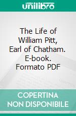 The Life of William Pitt, Earl of Chatham. E-book. Formato PDF ebook di Basil Williams