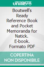 Boutwell's Ready Reference Book and Pocket Memoranda for Natick. E-book. Formato PDF ebook